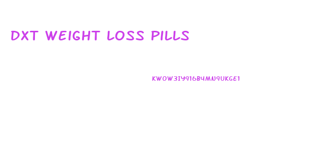 Dxt Weight Loss Pills