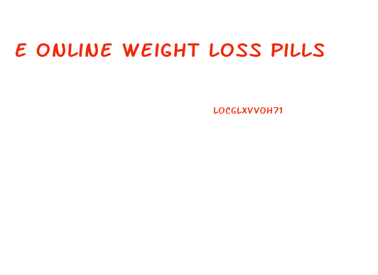 E Online Weight Loss Pills