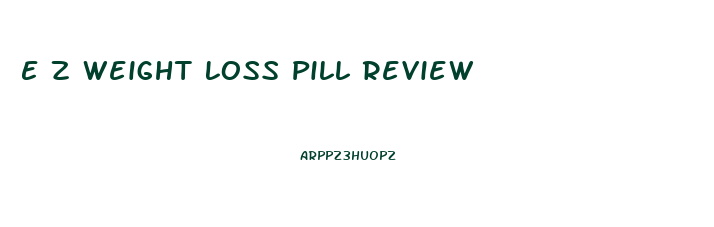 E Z Weight Loss Pill Review