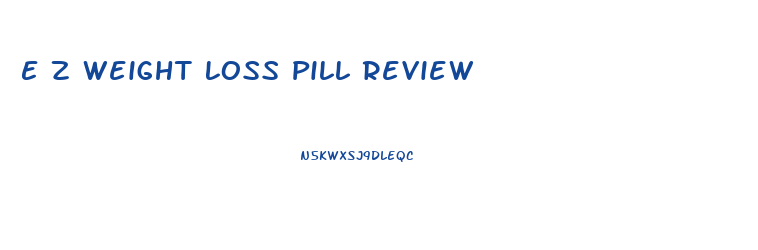 E Z Weight Loss Pill Review