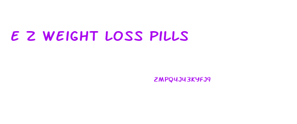 E Z Weight Loss Pills