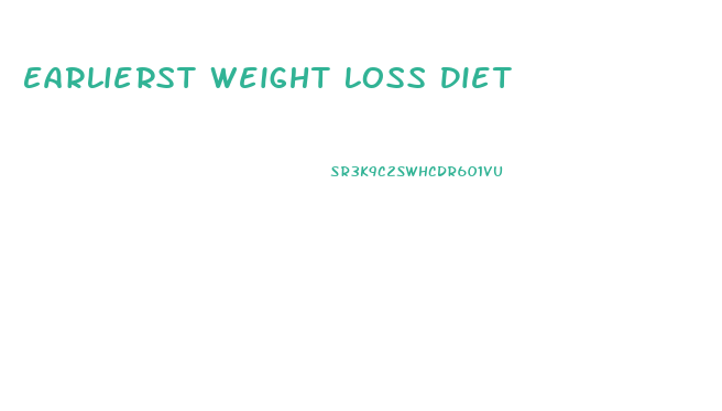 Earlierst Weight Loss Diet