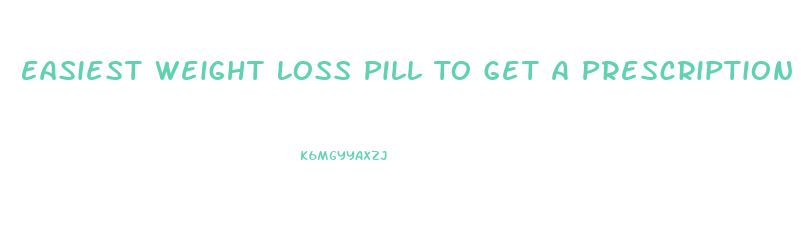 Easiest Weight Loss Pill To Get A Prescription For