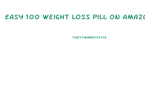 Easy 100 Weight Loss Pill On Amazon