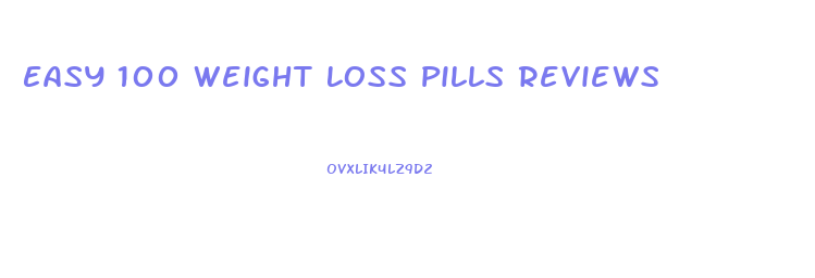 Easy 100 Weight Loss Pills Reviews