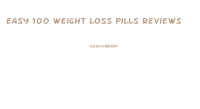 Easy 100 Weight Loss Pills Reviews