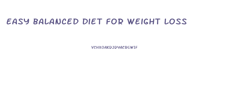 Easy Balanced Diet For Weight Loss