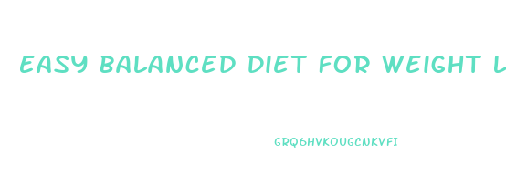 Easy Balanced Diet For Weight Loss