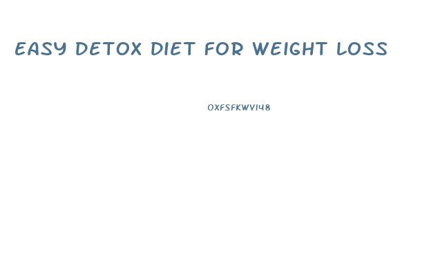 Easy Detox Diet For Weight Loss