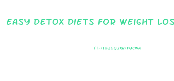 Easy Detox Diets For Weight Loss