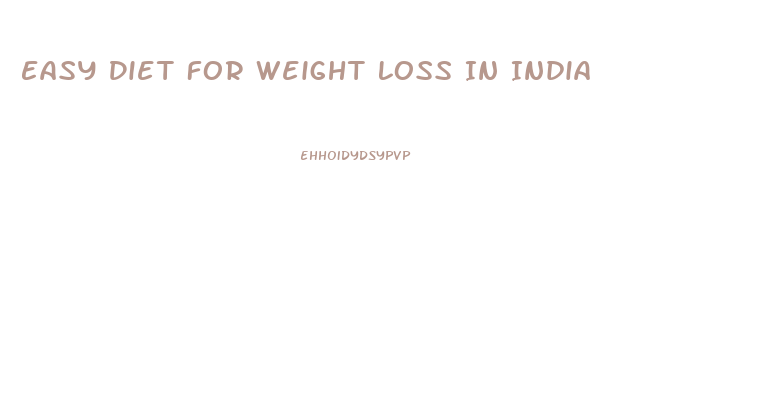 Easy Diet For Weight Loss In India