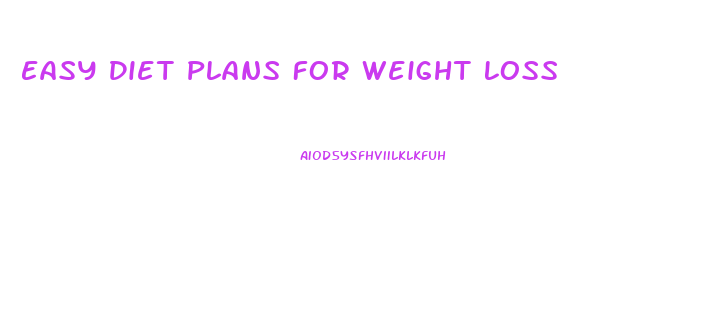 Easy Diet Plans For Weight Loss