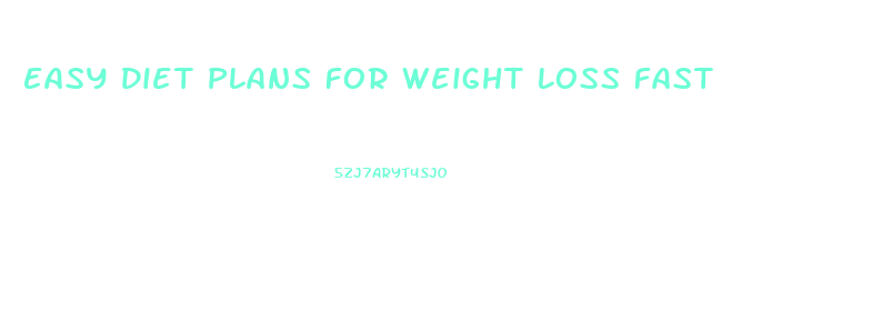 Easy Diet Plans For Weight Loss Fast