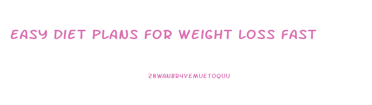 Easy Diet Plans For Weight Loss Fast