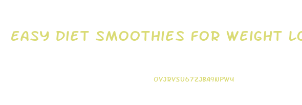 Easy Diet Smoothies For Weight Loss