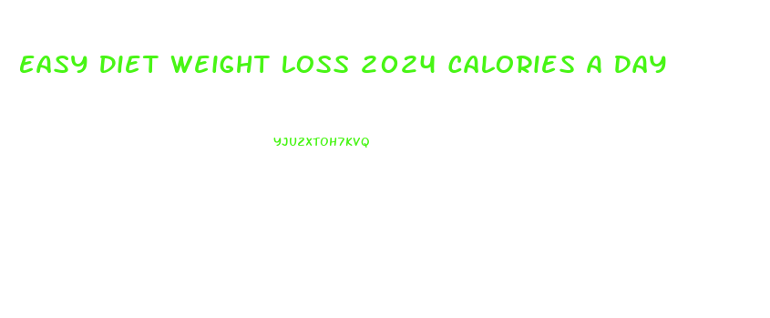 Easy Diet Weight Loss 2024 Calories A Day