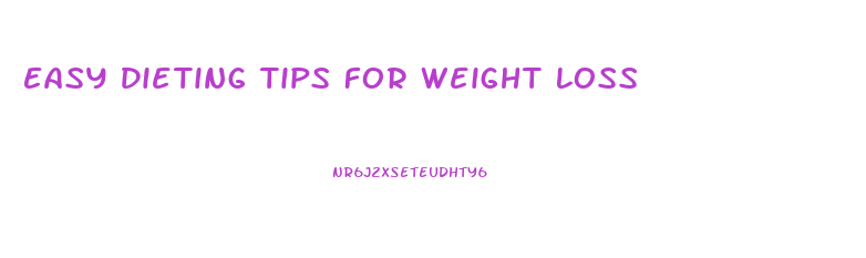Easy Dieting Tips For Weight Loss