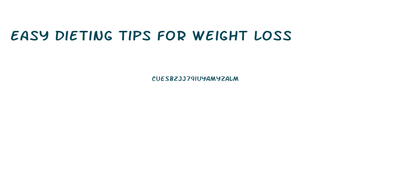 Easy Dieting Tips For Weight Loss