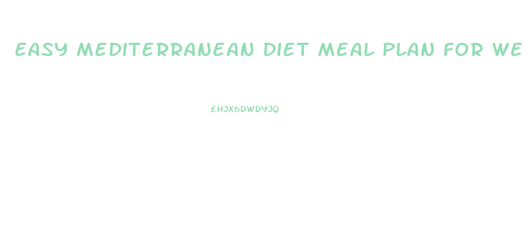 Easy Mediterranean Diet Meal Plan For Weight Loss