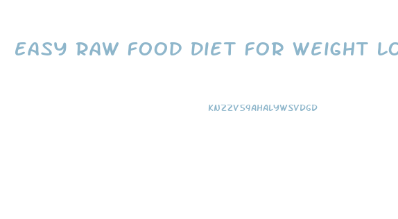 Easy Raw Food Diet For Weight Loss