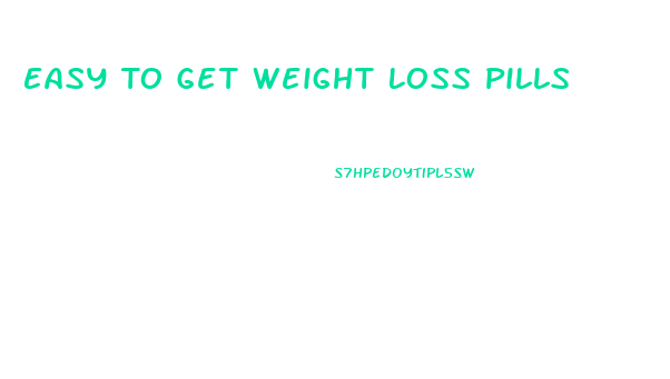 Easy To Get Weight Loss Pills