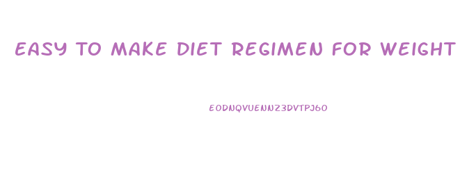 Easy To Make Diet Regimen For Weight Loss