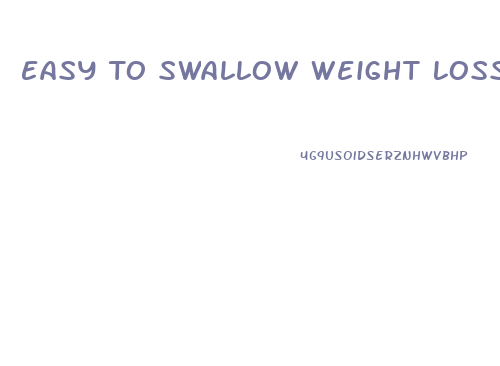 Easy To Swallow Weight Loss Pills