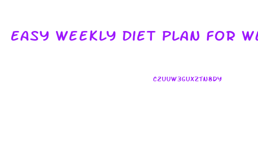 Easy Weekly Diet Plan For Weight Loss
