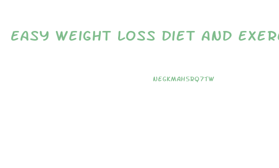 Easy Weight Loss Diet And Exercise Plan