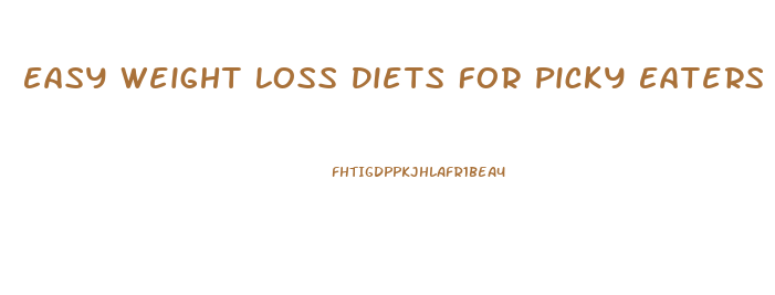 Easy Weight Loss Diets For Picky Eaters