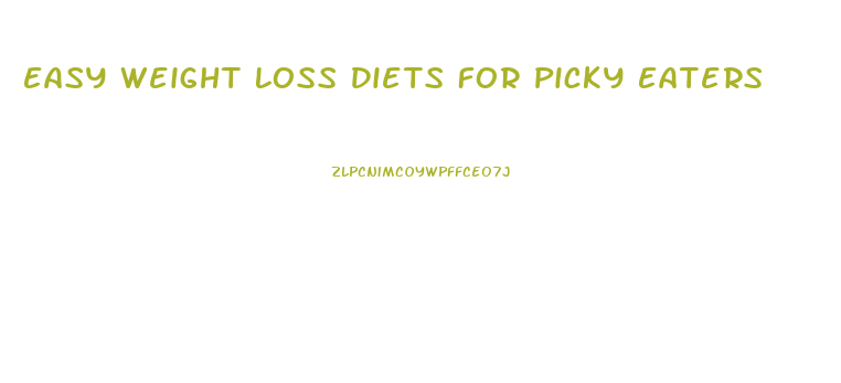 Easy Weight Loss Diets For Picky Eaters