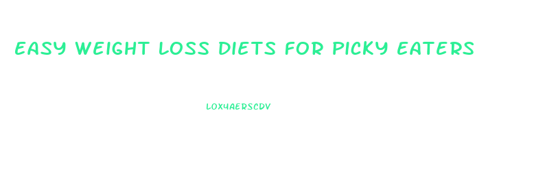 Easy Weight Loss Diets For Picky Eaters