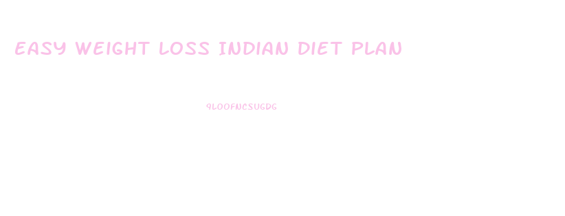 Easy Weight Loss Indian Diet Plan