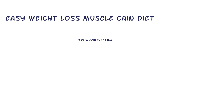 Easy Weight Loss Muscle Gain Diet