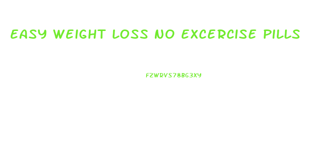 Easy Weight Loss No Excercise Pills