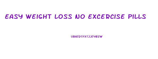 Easy Weight Loss No Excercise Pills