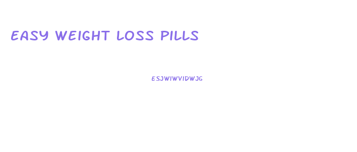 Easy Weight Loss Pills