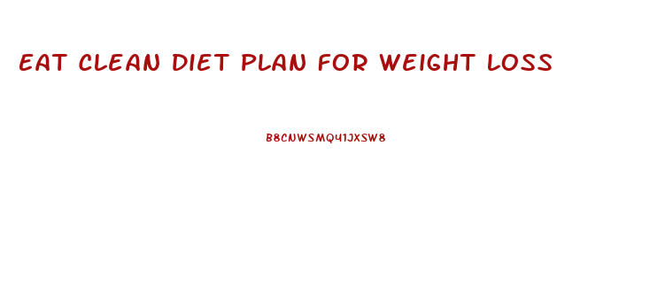 Eat Clean Diet Plan For Weight Loss