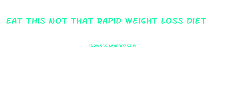 Eat This Not That Rapid Weight Loss Diet