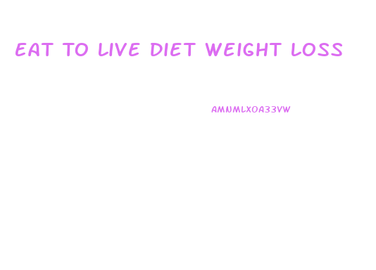 Eat To Live Diet Weight Loss