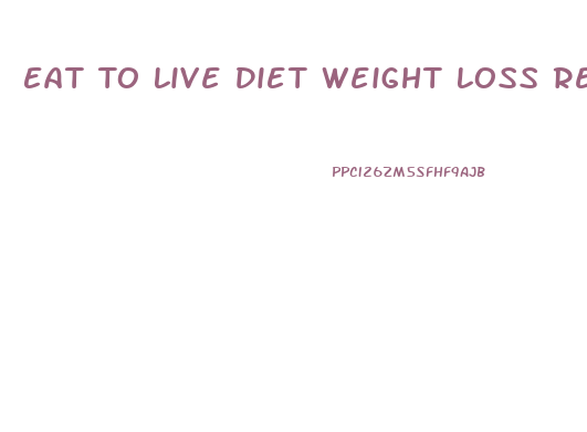 Eat To Live Diet Weight Loss Results