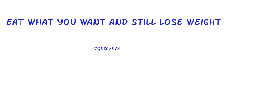 Eat What You Want And Still Lose Weight