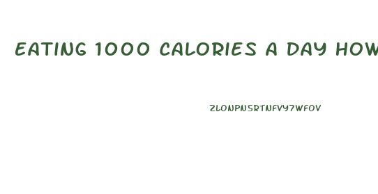 Eating 1000 Calories A Day How Much Weight Can I Lose