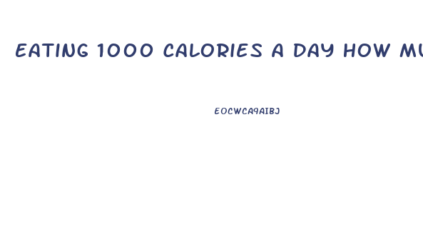 Eating 1000 Calories A Day How Much Weight Can I Lose