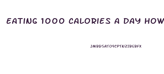 Eating 1000 Calories A Day How Much Weight Can I Lose