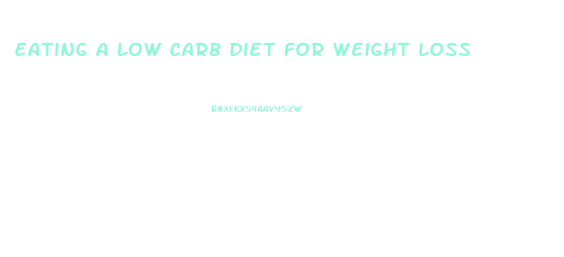 Eating A Low Carb Diet For Weight Loss