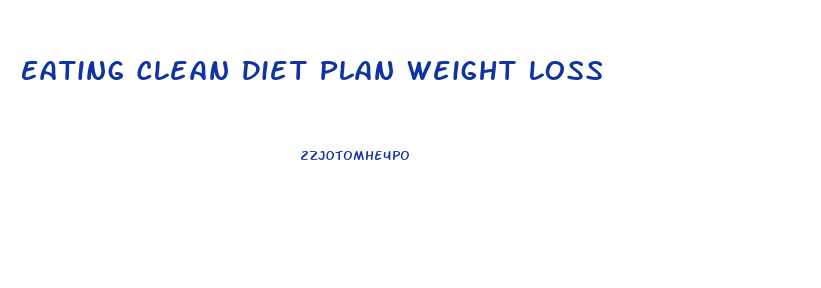 Eating Clean Diet Plan Weight Loss