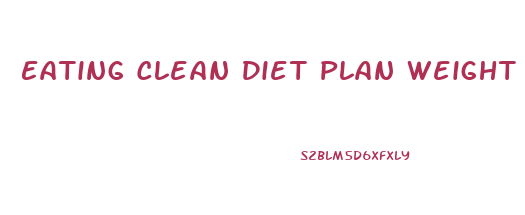 Eating Clean Diet Plan Weight Loss