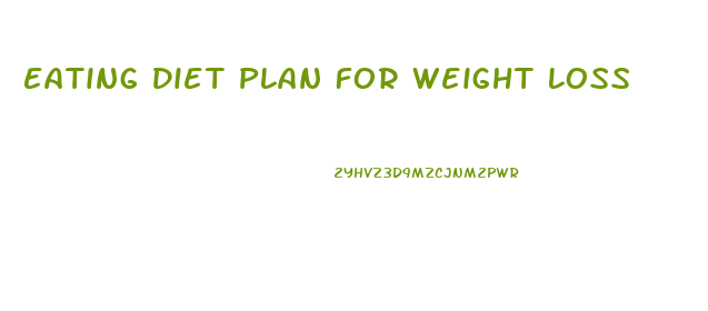 Eating Diet Plan For Weight Loss