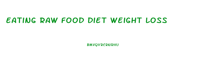 Eating Raw Food Diet Weight Loss